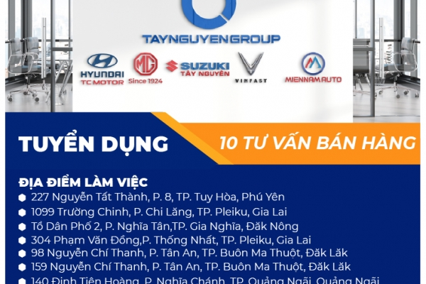 Tây Nguyên Group - Tuyển dụng 10 nhân viên tư vấn bán hàng Ô tô